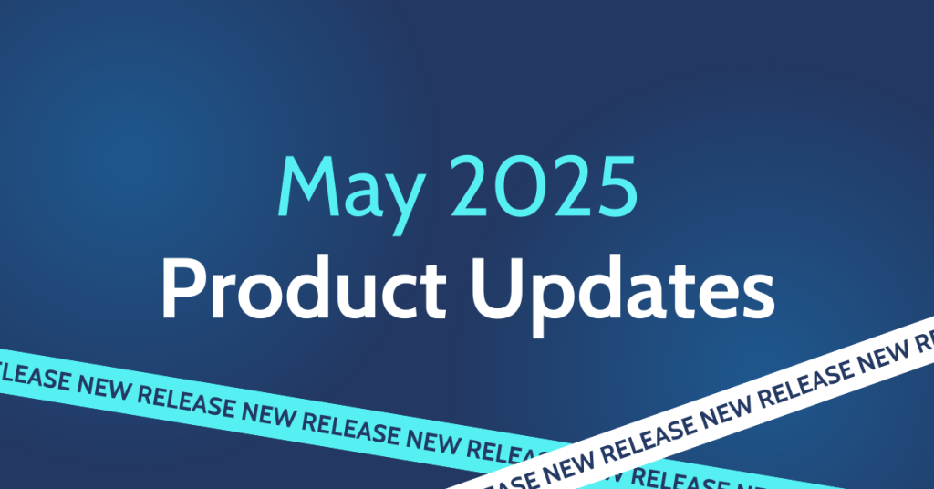 May 2025 Product Updates