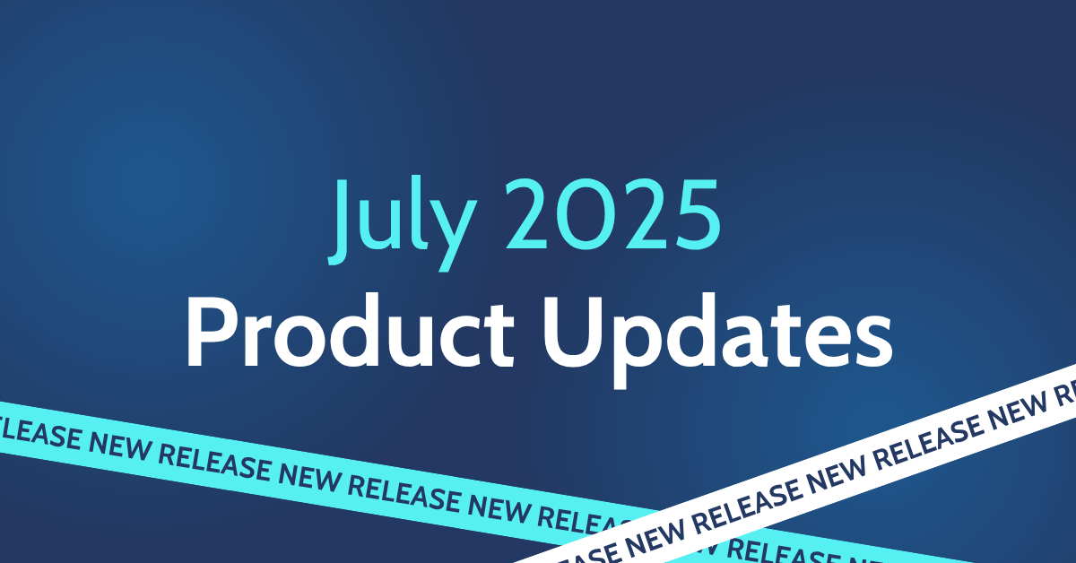 July 2025 Product Updates